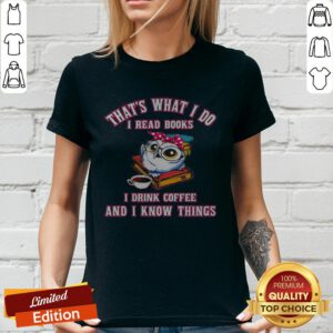 That's What I Do I Read Books I Drink Coffee And I Know Things Owl V-neck