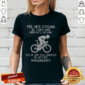 Yes He’s Cycling No I Don’t Know When He’ll Be Home He'S Not Imaginary V-neck