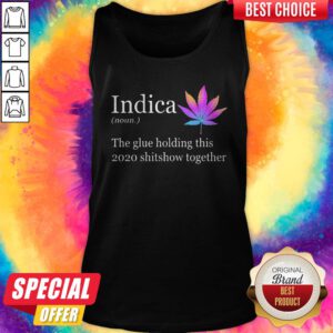 Alternative view of Weed Indica The Glue Holding This Shitshow Together Shirt