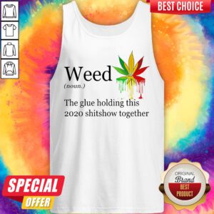 Alternative view of Weed The Glue Holding This Shitshow Together Version Shirt