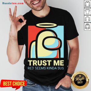 Among Us Impostor Trust Me Red Seems Kinda Sus 2020 Shirt- Design By Handstee.com