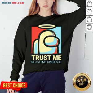 Funny Among Us Impostor Trust Me Red Seems Kinda Sus 2020 Sweatshirt- Design By Handstee.com