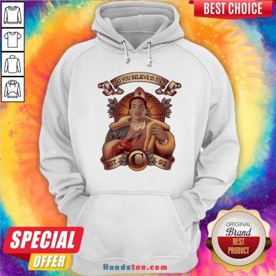 Awesome Do You Believe In Me Hoodie- Design By Handstee.com