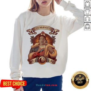 Awesome Do You Believe In Me Sweatshirt- Design By Handstee.com