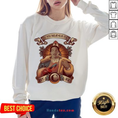 Awesome Do You Believe In Me Sweatshirt- Design By Handstee.com