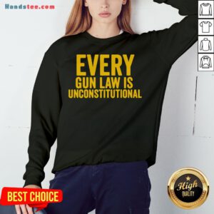 Awesome Every Gun Law Is Unconstitutional Sweatshirt- Design By Handstee.com