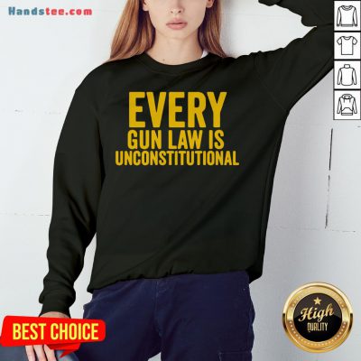 Awesome Every Gun Law Is Unconstitutional Sweatshirt- Design By Handstee.com