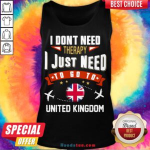 Awesome I Don’t Need Therapy I Just Need To Go To United Kingdom Tank Top- Design By Handstee.com