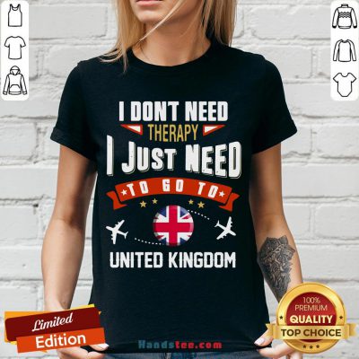 Awesome I Don’t Need Therapy I Just Need To Go To United Kingdom V-neck- Design By Handstee.com