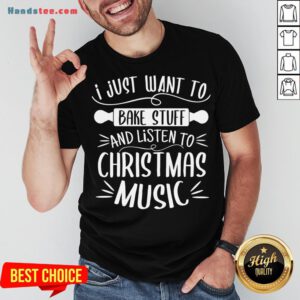 Awesome I Just Want To Bake Stuff Listen Christmas Songs Matching Xmas T-Shirt- Design By Handstee.com