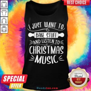 Awesome I Just Want To Bake Stuff Listen Christmas Songs Matching Xmas Tank Top- Design By Handstee.com