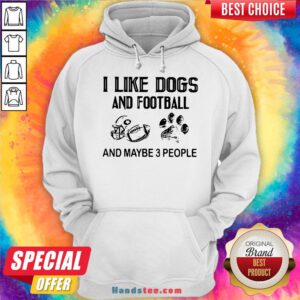 Awesome I Like Football And Maybe 3 People Quote Hoodie- Design By Handstee.com