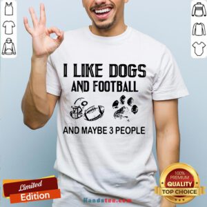 Awesome I Like Football And Maybe 3 People Quote Shirt- Design By Handstee.com