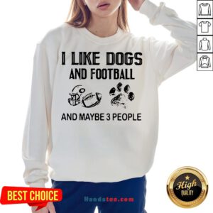 Awesome I Like Football And Maybe 3 People Quote Sweatshirt- Design By Handstee.com