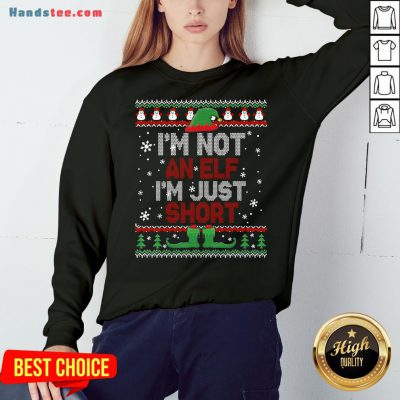 Awesome I’m Not An Elf I’m Just Short Funny Christmas Gift Ugly Sweatshirt- Design By Handstee.com
