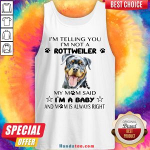 Awesome I’m Telling You I’m Not A Rottweiler My Mom Said I’m A Baby Tank Top- Design By Handstee.com