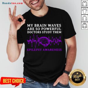 Awesome My Brain Waves Are So Powerful Doctors Study Them Epilepsy Awareness Shirt- Design By Handstee.com