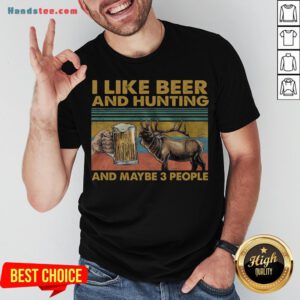 Funny I Like Beer And Hunting And Maybe 3 People Shirt- Design By Handstee.com