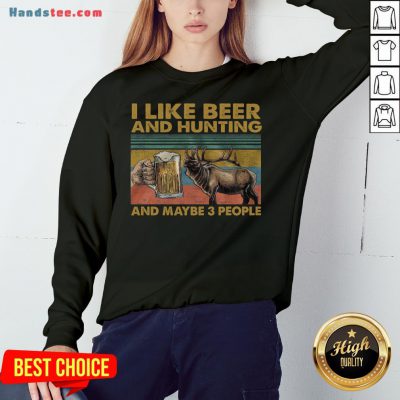 Funny I Like Beer And Hunting And Maybe 3 People Sweatshirt- Design By Handstee.com