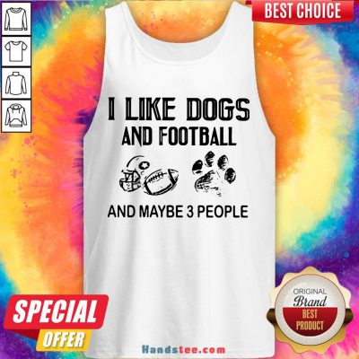 Funny I Like Football And Maybe 3 People Quote Tank Top- Design By Handstee.com