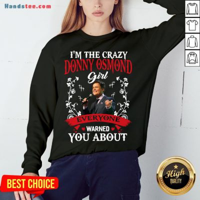 Funny I'm The Crazy Donny Osmond Girl Everyone Warned You About Sweatshirt- Design By Handstee.com