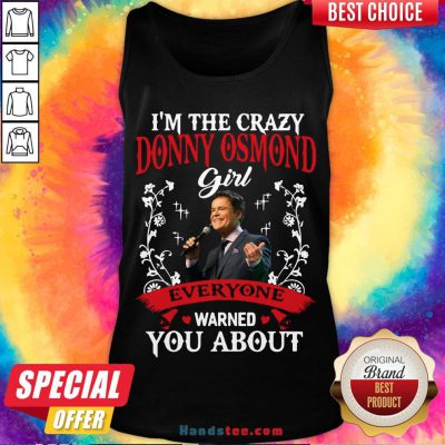 Funny I'm The Crazy Donny Osmond Girl Everyone Warned You About Tank Top- Design By Handstee.com
