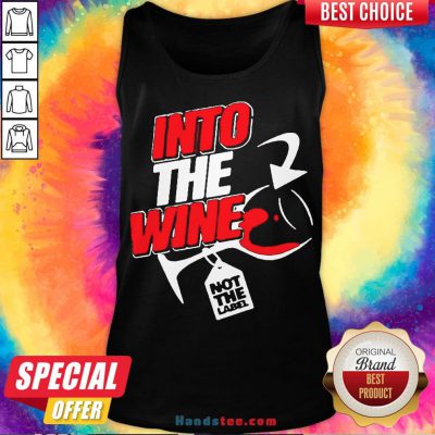 Funny Into The Wine Not The Label Tank Top- Design By Handstee.com