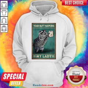 Funny Raccoon Your Butt Napkins My Lady Hoodie- Design By Handstee.com