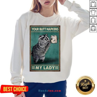 Funny Raccoon Your Butt Napkins My Lady Sweatshirt- Design By Handstee.com