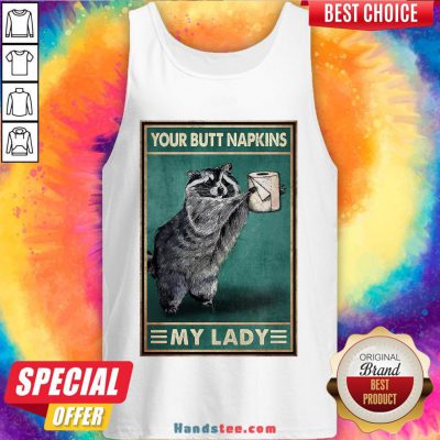 Funny Raccoon Your Butt Napkins My Lady Tank Top- Design By Handstee.com