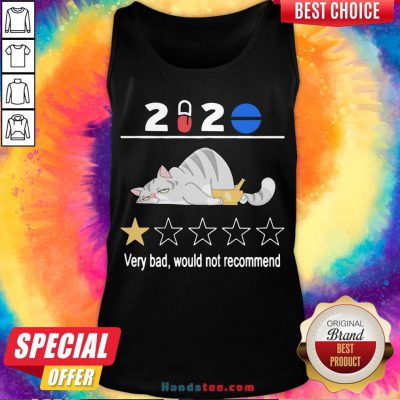 Good Cat Sad 2020 Very Bad Would Not Recommend Tank Top- Design By Handstee.com