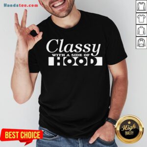 Good Classy With A Side Of Hood Shirt- Design By Handstee.com
