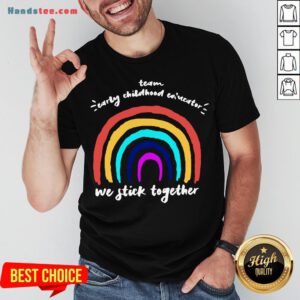 Good Team Early Childhood Ed Nestor We Stick Together Shirt- Design By Handstee.com