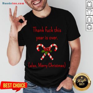 Good Thank Fuck It’s Year Over Also Merry Christmas Shirt- Design By Handstee.com
