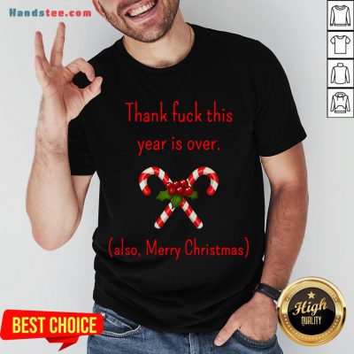 Good Thank Fuck It’s Year Over Also Merry Christmas Shirt- Design By Handstee.com