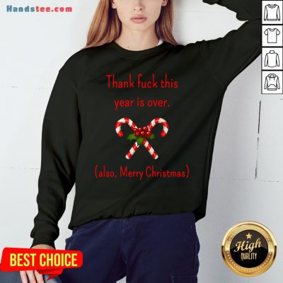 Good Thank Fuck It’s Year Over Also Merry Christmas Sweatshirt- Design By Handstee.com