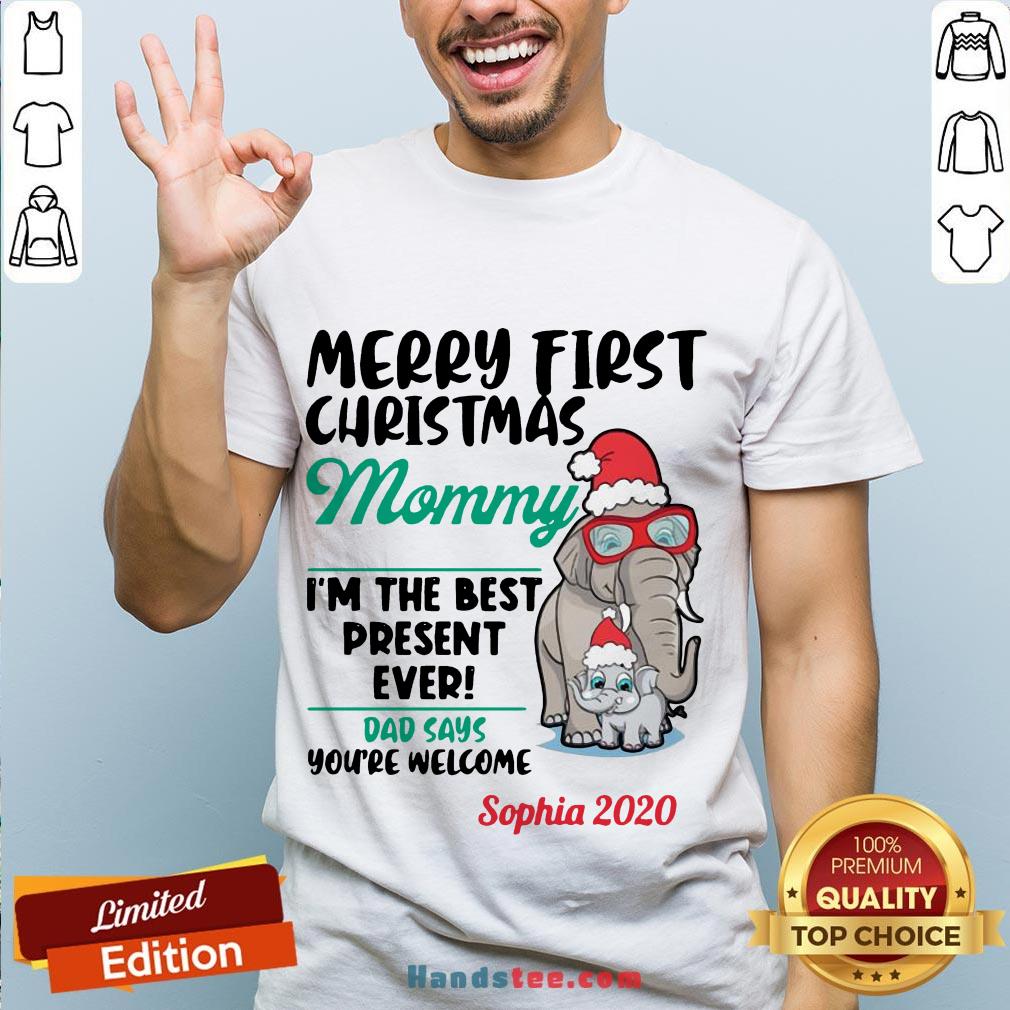 Happy Elephants Merry First Christmas Mommy I’M The Best Present Ever Dad Says You’Re Welcome Sophia 2020 Shirt- Design By Handstee.com
