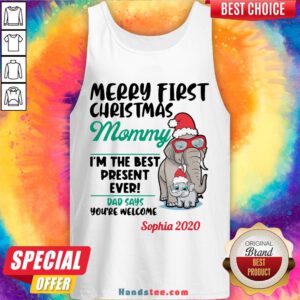 Happy Elephants Merry First Christmas Mommy I’M The Best Present Ever Dad Says You’Re Welcome Sophia 2020 Tank Top- Design By Handstee.com