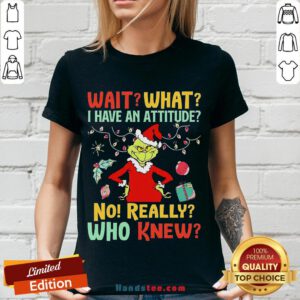 Happy Green Wait What I Have An Attitude No Really Who Knew Christmas V-neck- Design By Handstee.com