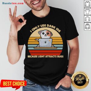 Happy I Only Use Dark Ide Because Light Attracts Bugs Cat Vintage Shirt- Design By Handstee.com