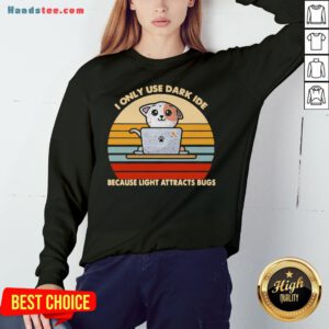 Happy I Only Use Dark Ide Because Light Attracts Bugs Cat Vintage Sweatshirt- Design By Handstee.com