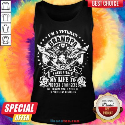 Happy I’m A Veteran Grandpa I Have Risked My Life To Protect Strangers Just Imagine What I Would Do To Protect My Grandkids Tank Top- Design By Handstee.com