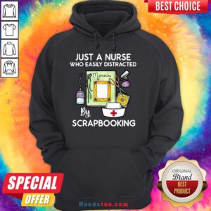 Happy Just A Nurse Who Easily Distracted By Scrapbooking Hoodie- Design By Handstee.com