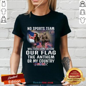 Happy No Sports Team Will Ever Come Before Our Flag The Anthem Or My Country V-neck- Design By Handstee.com