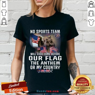 Happy No Sports Team Will Ever Come Before Our Flag The Anthem Or My Country V-neck- Design By Handstee.com