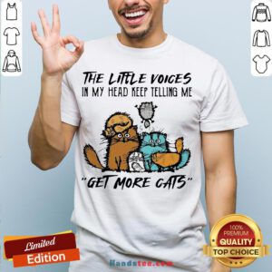 Happy The Little Voices In My Head Keep Telling Me Get More Cats Shirt- Design By Handstee.com