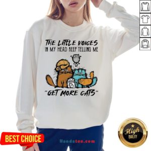 Happy The Little Voices In My Head Keep Telling Me Get More Cats Sweatshirt- Design By Handstee.com