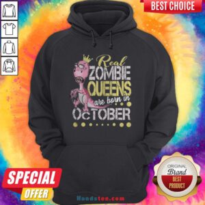 T-rex Real Zombie Queens Are Born In October Hoodie - Design By Handstee.com