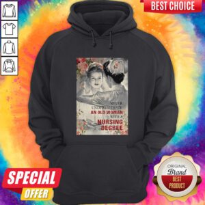 Never Underestimate An Old Woman With A Nursing Degree Hoodie