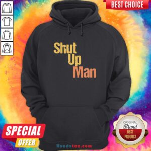 Official Shut Up Man Hoodie